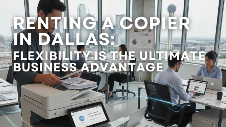 Dallas office using a multifunction copier, demonstrating the flexibility, efficiency, and cost savings of renting versus owning office equipment.